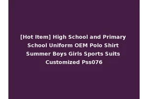 [Hot Item] High School and Primary School Uniform OEM Polo Shirt Summer Boys Girls Sports Suits Customized Pss076