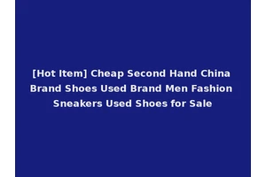[Hot Item] Cheap Second Hand China Brand Shoes Used Brand Men Fashion Sneakers Used Shoes for Sale