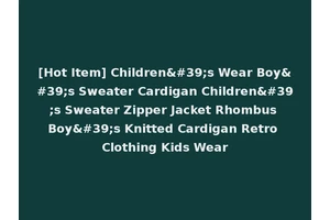 [Hot Item] Children's Wear Boy's Sweater Cardigan Children's Sweater Zipper Jacket Rhombus Boy's Knitted Cardigan Retro Clothing Kids Wear