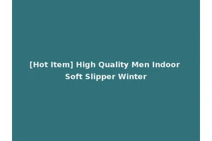 [Hot Item] High Quality Men Indoor Soft Slipper Winter
