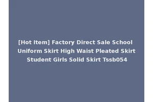 [Hot Item] Factory Direct Sale School Uniform Skirt High Waist Pleated Skirt Student Girls Solid Skirt Tssb054