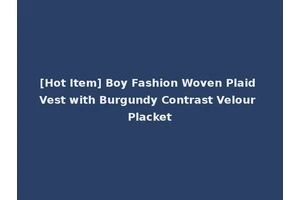 [Hot Item] Boy Fashion Woven Plaid Vest with Burgundy Contrast Velour Placket