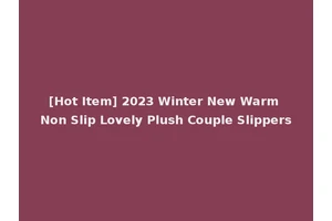[Hot Item] 2023 Winter New Warm Non Slip Lovely Plush Couple Slippers