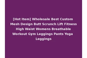 [Hot Item] Wholesale Best Custom Mesh Design Butt Scrunch Lift Fitness High Waist Womens Breathable Workout Gym Leggings Pants Yoga Leggings