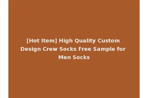 [Hot Item] High Quality Custom Design Crew Socks Free Sample for Men Socks
