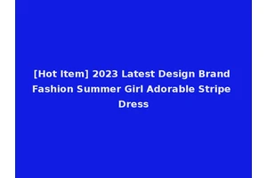 [Hot Item] 2023 Latest Design Brand Fashion Summer Girl Adorable Stripe Dress