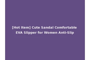 [Hot Item] Cute Sandal Comfortable EVA Slipper for Women Anti-Slip