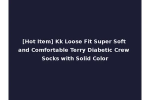 [Hot Item] Kk Loose Fit Super Soft and Comfortable Terry Diabetic Crew Socks with Solid Color