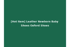 [Hot Item] Leather Newborn Baby Shoes Oxford Shoes