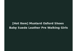 [Hot Item] Mustard Oxford Shoes Baby Suede Leather Pre Walking Girls