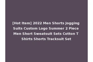 [Hot Item] 2022 Men Shorts Jogging Suits Custom Logo Summer 2 Piece Men Short Sweatsuit Sets Cotton T Shirts Shorts Tracksuit Set