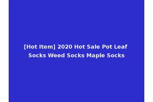 [Hot Item] 2020 Hot Sale Pot Leaf Socks Weed Socks Maple Socks