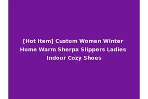 [Hot Item] Custom Women Winter Home Warm Sherpa Slippers Ladies Indoor Cozy Shoes