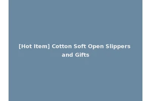 [Hot Item] Cotton Soft Open Slippers and Gifts