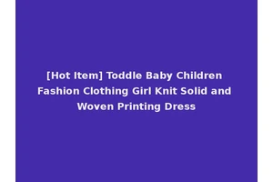 [Hot Item] Toddle Baby Children Fashion Clothing Girl Knit Solid and Woven Printing Dress