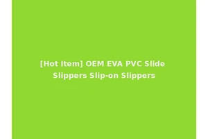 [Hot Item] OEM EVA PVC Slide Slippers Slip-on Slippers