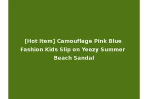 [Hot Item] Camouflage Pink Blue Fashion Kids Slip on Yeezy Summer Beach Sandal