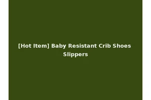 [Hot Item] Baby Resistant Crib Shoes Slippers