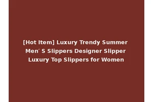 [Hot Item] Luxury Trendy Summer Men′ S Slippers Designer Slipper Luxury Top Slippers for Women