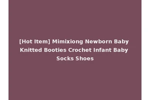 [Hot Item] Mimixiong Newborn Baby Knitted Booties Crochet Infant Baby Socks Shoes