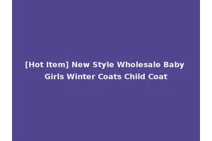 [Hot Item] New Style Wholesale Baby Girls Winter Coats Child Coat