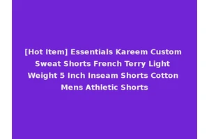 [Hot Item] Essentials Kareem Custom Sweat Shorts French Terry Light Weight 5 Inch Inseam Shorts Cotton Mens Athletic Shorts