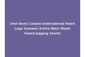 [Hot Item] Custom Embroidered Patch Logo Summer Active Wear Blank Faded Jogging Shorts