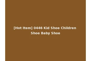 [Hot Item] 0446 Kid Shoe Children Shoe Baby Shoe
