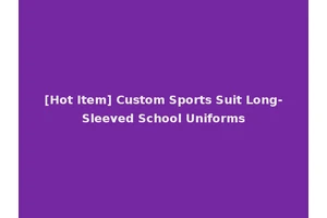 [Hot Item] Custom Sports Suit Long-Sleeved School Uniforms
