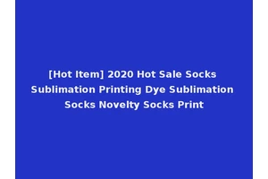 [Hot Item] 2020 Hot Sale Socks Sublimation Printing Dye Sublimation Socks Novelty Socks Print