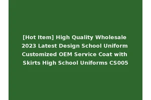 [Hot Item] High Quality Wholesale 2023 Latest Design School Uniform Customized OEM Service Coat with Skirts High School Uniforms CS005