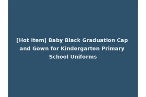 [Hot Item] Baby Black Graduation Cap and Gown for Kindergarten Primary School Uniforms