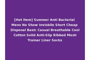 [Hot Item] Summer Anti Bacterial Mens No Show Invisbile Short Cheap Disposal Basic Casual Breathable Cool Cotton Solid Anti-Slip Ribbed Mesh Trainer Liner Socks