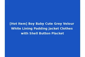 [Hot Item] Boy Baby Cute Grey Velour White Lining Padding Jacket Clothes with Shell Button Placket