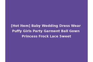 [Hot Item] Baby Wedding Dress Wear Puffy Girls Party Garment Ball Gown Princess Frock Lace Sweet