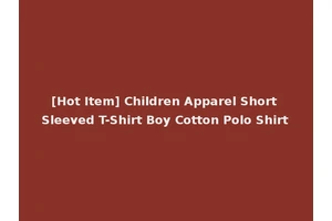 [Hot Item] Children Apparel Short Sleeved T-Shirt Boy Cotton Polo Shirt