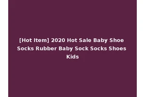[Hot Item] 2020 Hot Sale Baby Shoe Socks Rubber Baby Sock Socks Shoes Kids