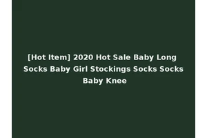 [Hot Item] 2020 Hot Sale Baby Long Socks Baby Girl Stockings Socks Socks Baby Knee