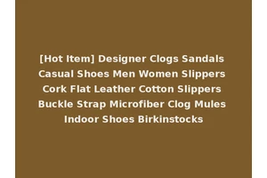 [Hot Item] Designer Clogs Sandals Casual Shoes Men Women Slippers Cork Flat Leather Cotton Slippers Buckle Strap Microfiber Clog Mules Indoor Shoes Birkinstocks