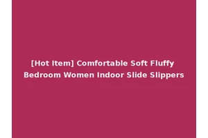 [Hot Item] Comfortable Soft Fluffy Bedroom Women Indoor Slide Slippers