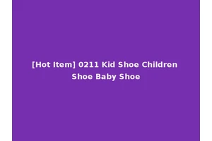 [Hot Item] 0211 Kid Shoe Children Shoe Baby Shoe