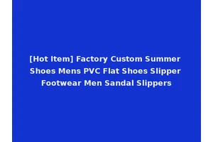 [Hot Item] Factory Custom Summer Shoes Mens PVC Flat Shoes Slipper Footwear Men Sandal Slippers