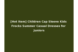 [Hot Item] Children Cap Sleeve Kids Frocks Summer Casual Dresses for Juniors