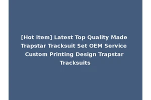 [Hot Item] Latest Top Quality Made Trapstar Tracksuit Set OEM Service Custom Printing Design Trapstar Tracksuits
