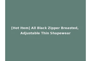 [Hot Item] All Black Zipper Breasted, Adjustable Thin Shapewear