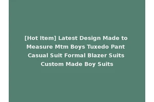 [Hot Item] Latest Design Made to Measure Mtm Boys Tuxedo Pant Casual Suit Formal Blazer Suits Custom Made Boy Suits
