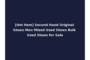 [Hot Item] Second Hand Original Shoes Men Mixed Used Shoes Bulk Used Shoes for Sale