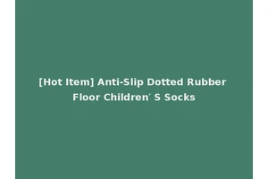 [Hot Item] Anti-Slip Dotted Rubber Floor Children′ S Socks