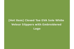 [Hot Item] Closed Toe EVA Sole White Velour Slippers with Embroidered Logo