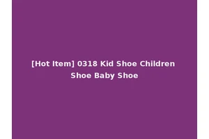 [Hot Item] 0318 Kid Shoe Children Shoe Baby Shoe